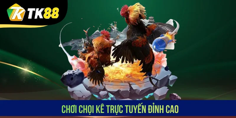 Chơi chọi kê trực tuyến đỉnh cao