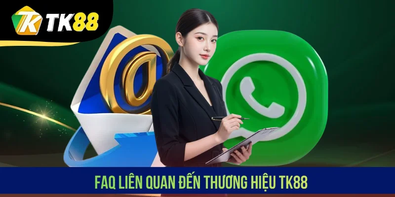 FAQ liên quan đến thương hiệu TK88