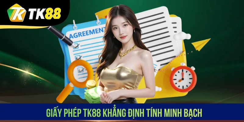 Giấy phép TK88 khẳng định tính minh bạch