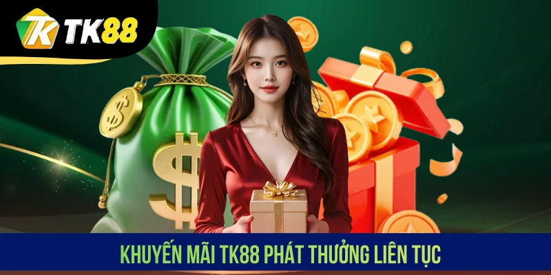 Khuyến mãi TK88 phát thưởng liên tục