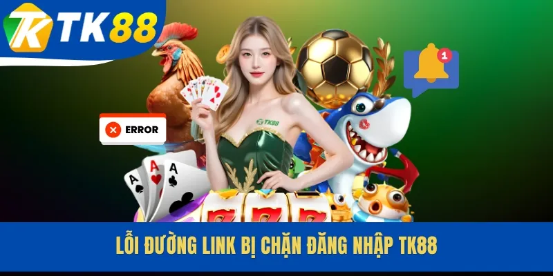 Lỗi đường link bị chặn đăng nhập TK88