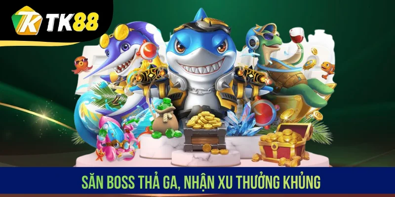 Săn Boss thả ga, nhận xu thưởng khủng