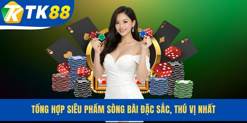 Tổng hợp siêu phẩm sòng bài đặc sắc, thú vị nhất