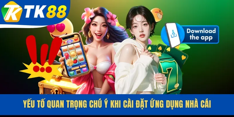 Yếu tố quan trọng chú ý khi cài đặt ứng dụng nhà cái